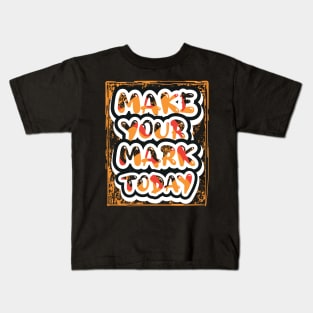 Make Your Mark Today Kids T-Shirt